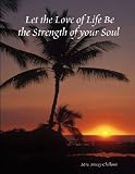 Let the Love of Life Be the Strength of your Soul