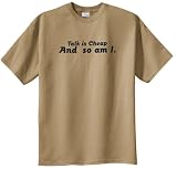 Talk Is Cheap and So Am I T-Shirt (Big and Tall and Regular Sizes)