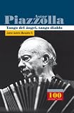 Astor Piazzolla: Tango Del Angel, Tango Diablo/ Angels Tango, Evil Tango (100 Personajes, Autores/ 100 Characters, Authors)