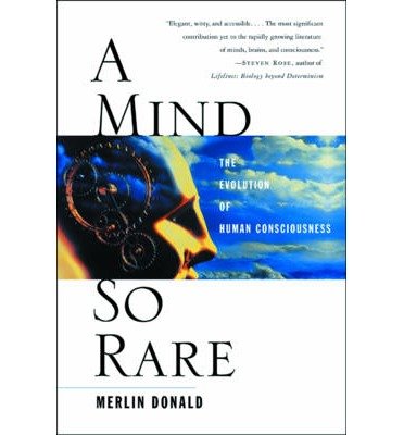[(A Mind So Rare: The Evolution of Human Consciousness)] [Author: Merlin Donald] published on (August, 2002)