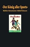 Produkt-Bild: Der K&ouml;nig aller Sports. Walther Bensemanns Fu&szlig;ball-Glossen