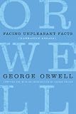Facing Unpleasant Facts: Narrative Essays (Complete Works of George Orwell)