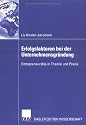 Erfolgsfaktoren bei der Unternehmensgründung. Entrepreneurship in Theorie und Praxis