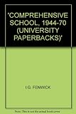 The comprehensive school 1944-1970 : the politics of secondary school reorganisation