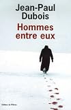 Hommes entre eux - Jean-Paul Dubois