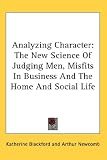 Analyzing Character: The New Science Of Judging Men, Misfits In Business And The Home And Social Life