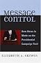 Message Control: How News Is Made on the Presidential Campaign Trail (Communication, Media, and Politics) Message Control: How News Is Made on the Presidential Campaign Trail (Communication, Media, and Politics)