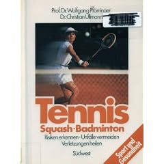 Tennis, Squash, Badminton. Risiken erkennen, Unf�lle vermeiden, Verletzungen heilen
