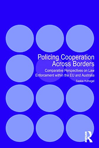 Policing Cooperation Across Borders: Comparative Perspectives on Law Enforcement within the EU and Australia