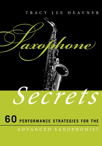 Saxophone Secrets: 60 Performance Strategies for the Advanced Saxophonist (Music Secrets for the Advanced Musician)
