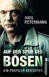 Auf der Spur des B�sen: Ein Profiler berichtet - Axel Petermann