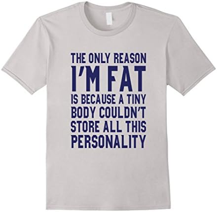 Men's The Only Reason I am Fat is My Big Personality T-shirt 3XL Silver