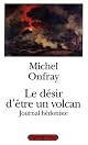 Le désir d'être un volcan: Journal hédoniste
