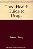 The good health guide to drugs : Channel 4 drugs resource book