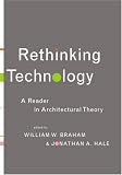 Rethinking Technology: A Reader in Architectural Theory