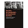 Das Kino der Gesellschaft - die Gesellschaft des Kinos. Interdisziplin�re Positionen, Analysen und Zug�nge