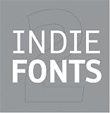 Indie Fonts 2: A Compendium of Digital Type from Independent Foundries