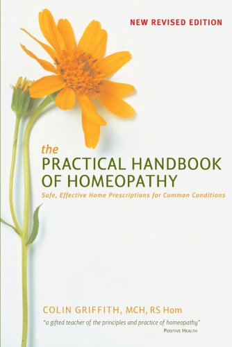 The Practical Handbook of Homeopathy: Safe, Effective Home Prescriptions for Common Conditions