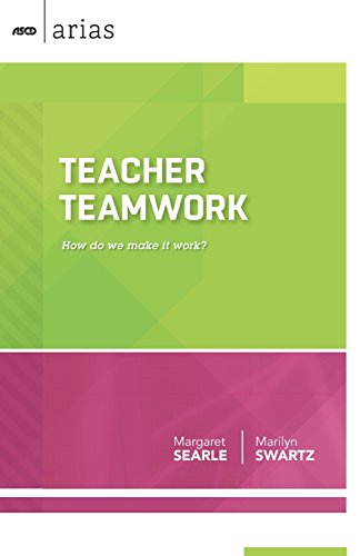 Teacher Teamwork: How do we make it work? (ASCD Arias)
