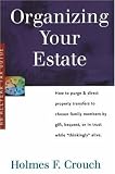 Organizing Your Estate: How to Purge & Direct Property Transfer to Chosen Family Members by Gift, Bequest, or in Trust While Thinkingly Alive (Series 300: Retirees & Estates)