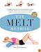 The MELT Method: A Breakthrough Self-Treatment System to Eliminate Chronic Pain, Erase the Signs of Aging, and Feel Fantastic in Just 10 Minutes a Day!