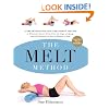 The MELT Method: A Breakthrough Self-Treatment System to Eliminate Chronic Pain, Erase the Signs of Aging, and Feel Fantastic in Just 10 Minutes a Day!