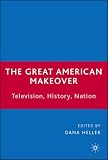 The Great American Makeover: Television, History, Nation