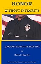 Honor Without Integrity: A Journey Behind The Blue Line