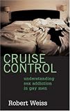 Cruise Control: Understanding Sex Addiction in Gay Men