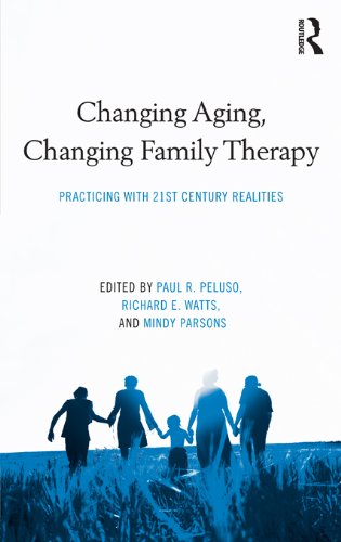 Changing Aging, Changing Family Therapy: Practicing With 21st Century Realities (Family Therapy and Counseling)