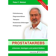 Prostatakrebs erkennen, besiegen und potent bleiben: Fr�herkennung, Diagnoseverfahren, Therapien, Pers�nliche Erfahrungen, Hintergr�nde