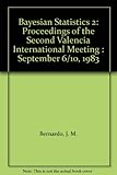 Bayesian statistics 2 : proceedings of the second Valencia international meeting : September 6/10, 1983