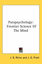 Parapsychology: Frontier Science of the Mind