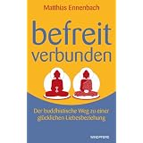 Befreit - Verbunden. Der buddhistische Weg zu einer gl�cklichen Liebesbeziehungvon "Matthias Ennenbach"