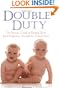 Double Duty : The Parents' Guide to Raising Twins, from Pregnancy Through the School Years