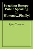 Speaking Energy: Public Speaking for Humans...Finally!