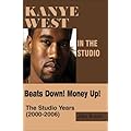 Kanye West in the Studio:  Beats Down!  Money Up!  The Studio Years (2000 - 2006) book cover