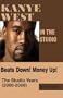 Kanye West in the Studio:  Beats Down!  Money Up!  The Studio Years (2000 - 2006)