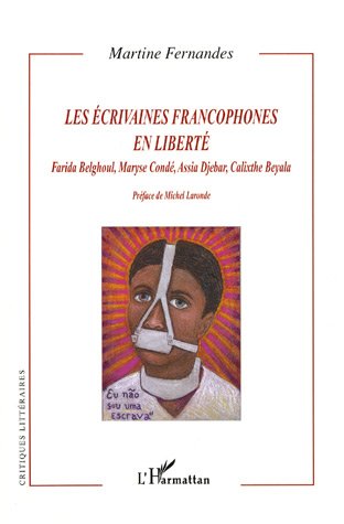Les �crivaines francophones en libert� : Farida Belghoul, Maryse Cond�, Assia Djebar, Calixthe Beyala