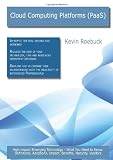Cloud Computing Platforms (PaaS): High-impact Emerging Technology - What You Need to Know: Definitions, Adoptions, Impact, Benefits, Maturity, Vendors