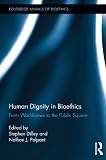 Human dignity in bioethics : from worldviews to the public square