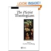 The Pietist Theologians: An Introduction to Theology in the Seventeenth and Eighteenth Centuries (The Great Theologians)