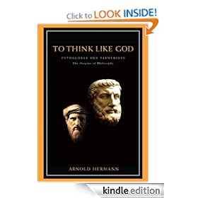 To Think Like God: Pythagoras and Parmenides, The Origins of Philosophy