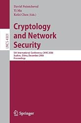 Cryptology and Network Security: 5th International Conference, CANS 2006, Suzhou, China, December 8-10, 2006, Proceedings (Lecture Notes in Computer Science / Security and Cryptology)