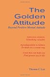 The Golden Attitude: Beyond Positive Mental Attitude