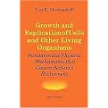 Growth and Replication of Cells and Other Living Organisms. Physical Mechanisms That Govern Natures Evolvement (Revised) (Paperback)