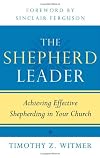 The shepherd leader : achieving effective shepherding in your church