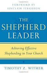 The shepherd leader : achieving effective shepherding in your church
