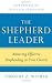 The Shepherd Leader: Achieving Effective Shepherding in Your Church