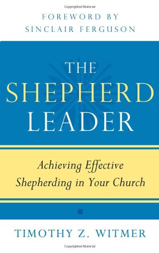 the shepherd leader achieving effective shepherding in your church